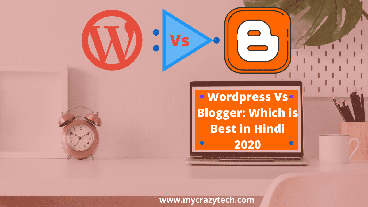 WordPress Vs Blogger कौन सा Plateform Best है Blogging के लिए और क्यों?