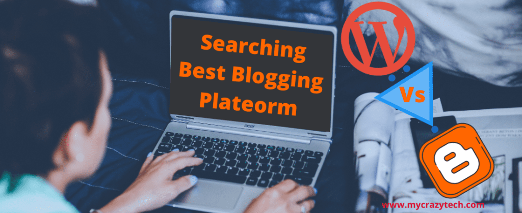 Wordpress Vs Blogger कौन सा Plateform Best है Blogging के लिए और क्यों? 2 Searching Best Blogging Plateform